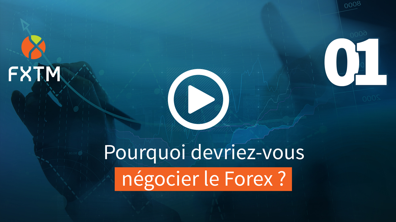 Pourquoi devriez-vous négocier le Forex?